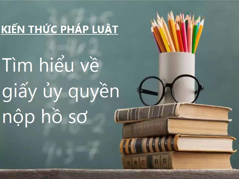 Hiểu về mẫu giấy tờ ủy quyền nộp hồ sơ