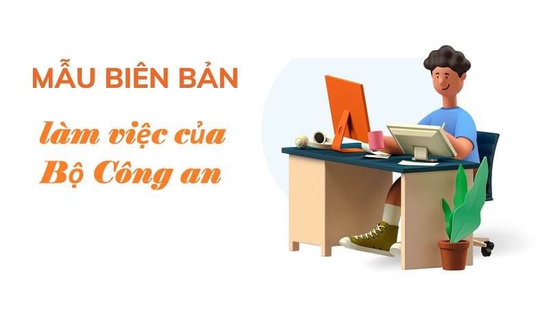 Viết biên bản làm việc đúng chuẩn quy định của Bộ Công an