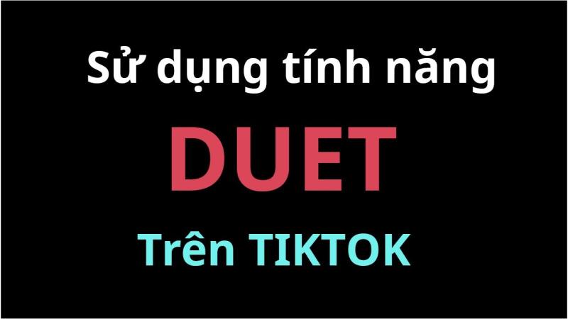 Tính năng duet trên Tiktok có gì thú vị