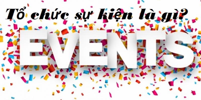 Tổ chức sự kiện là gì