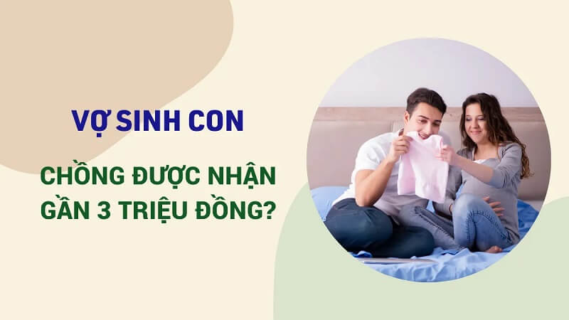 Vợ sinh con chồng có thể được hưởng chế độ thai sản