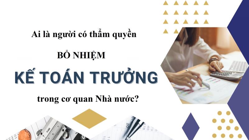 Các cơ quan, đơn vị khác nhau có quy định khác nhau về các đối tượng có thẩm quyền bổ nhiệm kế toán trưởng