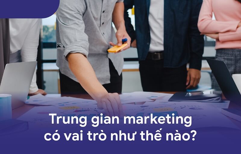 Cập nhật những vai trò quan trọng của trung gian phân phối