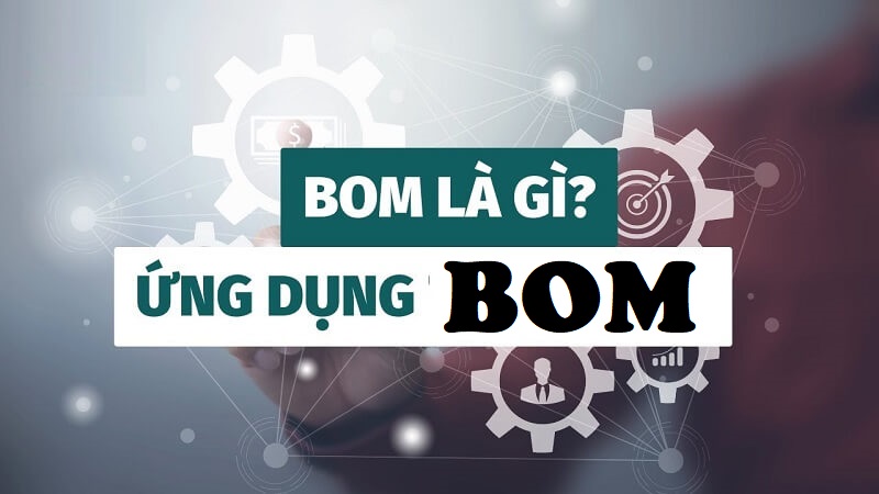 BOM và những lợi ích của BOM