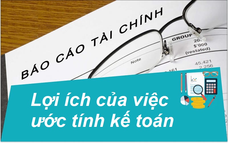Lợi ích lớn đến từ việc ước tính kế toán