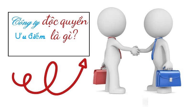 Những ưu điểm có được khi công ty độc quyền