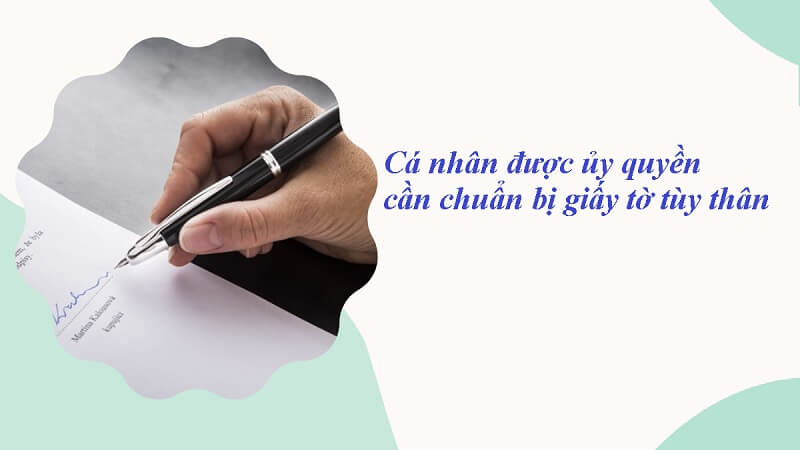 Cá nhân được ủy quyền cần chuẩn bị giấy tờ tùy thân