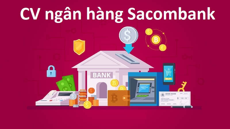 Tìm hiểu vai trò của mẫu CV Sacombank