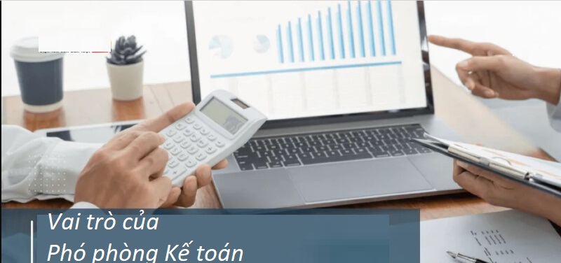 Vai trò quan trọng của vị trí phó phòng phòng kế toán