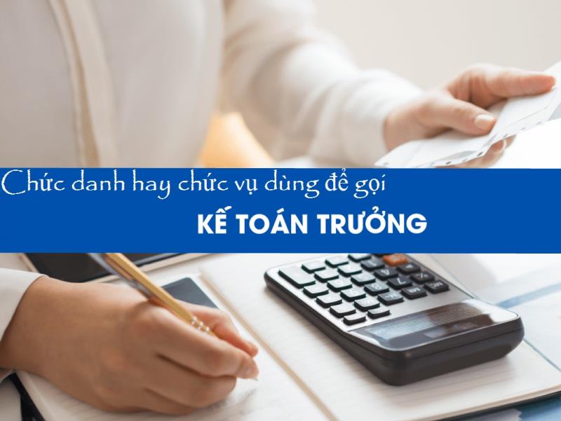 Vị trí kế toán trưởng là một chức vụ