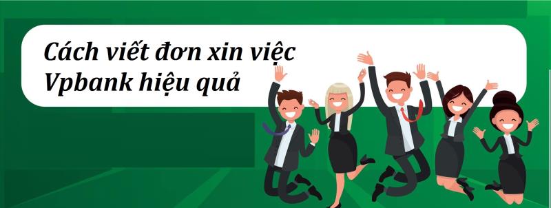Lưu ý về cách trình bày mẫu đơn ứng tuyển ngân hàng Vpbank