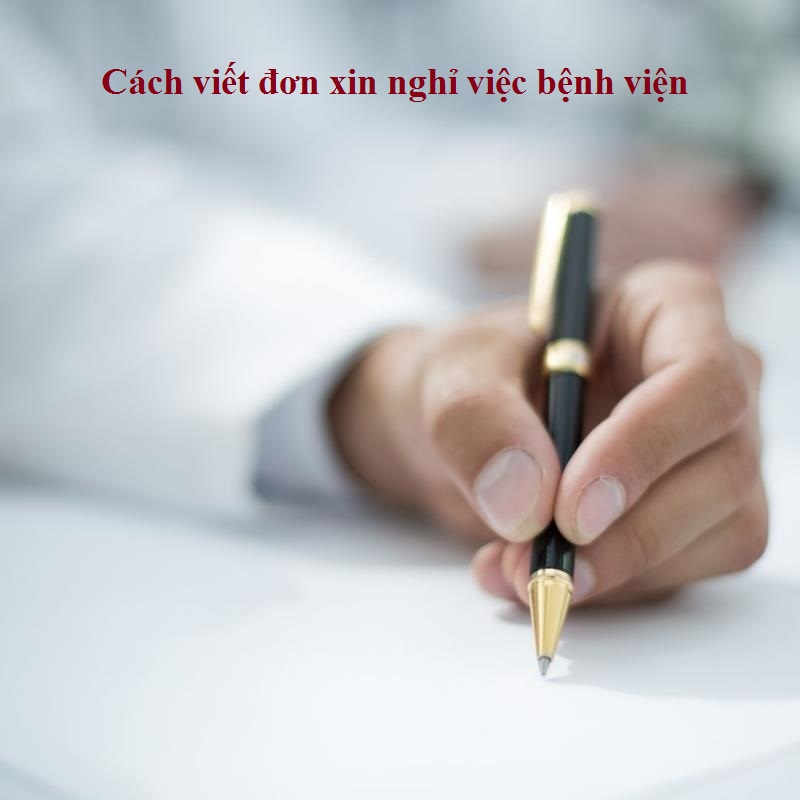 Quy định khi viết đơn xin nghỉ việc bệnh viện 