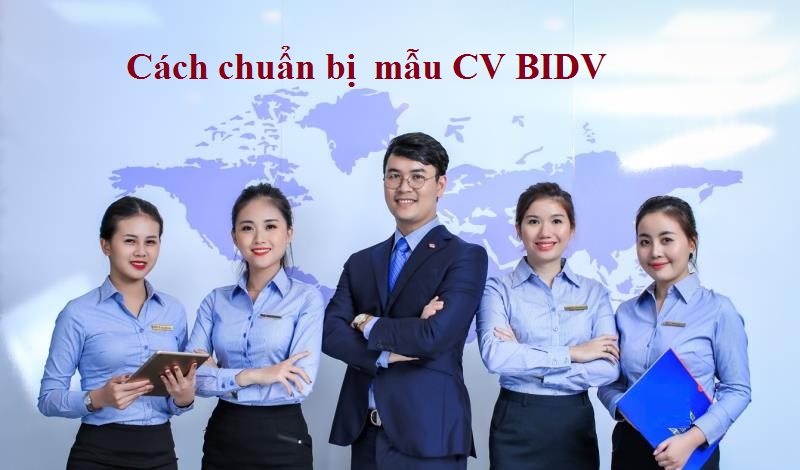 Điều cần chú ý khi chuẩn bị mẫu CV BIDV