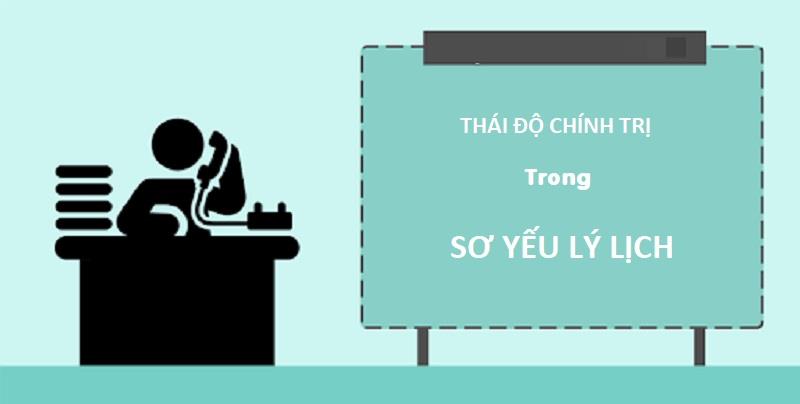 Thông tin thái độ chính trị trong sơ yếu lý lịch
