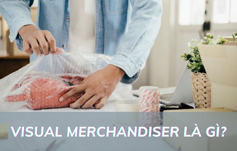Visual merchandiser là gì