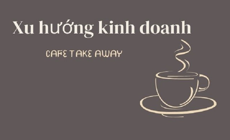 Xu hướng kinh doanh cafe take away