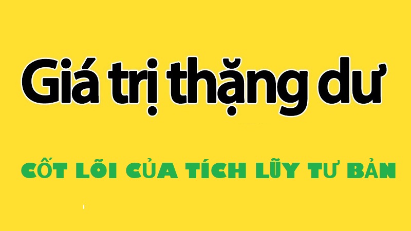 Tích lũy tư bản có mục tiêu cuối cùng là giá trị thặng dư, vì giá trị thặng dư mà không ngừng thúc đẩy sự phát triển