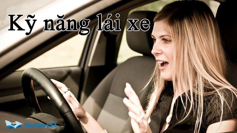 Kỹ năng cần có của việc làm lái xe Kỹ năng cần có của việc làm lái xe