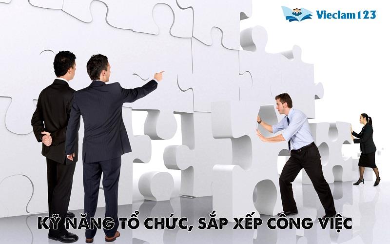 Kỹ năng tổ chức, sắp xếp công việc là gì?
