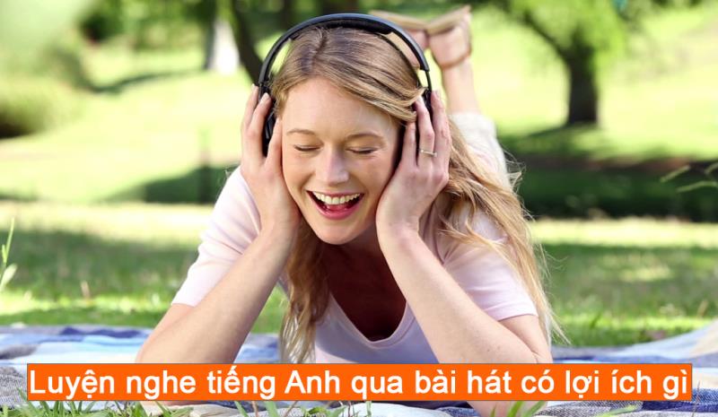lợi ích của luyện nghe tiếng Anh qua bài hát lợi ích của luyện nghe tiếng Anh qua bài hát