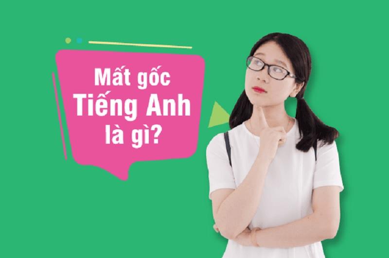 Mất gốc tiếng Anh là gì Mất gốc tiếng Anh là gì
