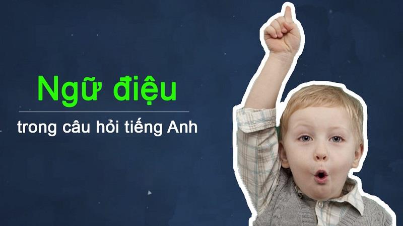 Ngữ điệu trong câu hỏi tiếng Anh Ngữ điệu trong câu hỏi tiếng Anh