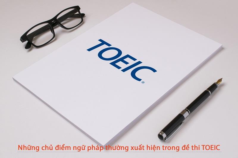 Những chủ điểm ngữ pháp thường xuất hiện trong đề thi TOEIC