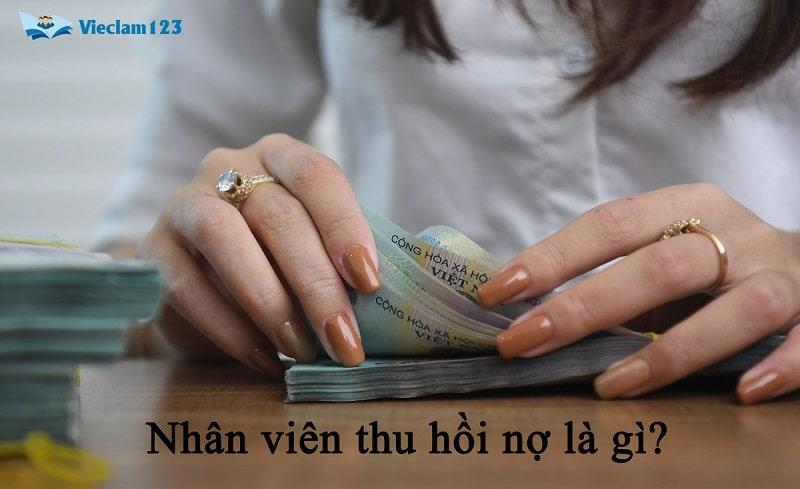 Nhân viên thu hồi nợ là gì? Nhân viên thu hồi nợ là gì?