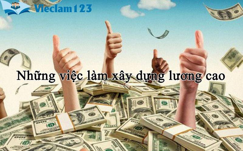Những việc làm xây dựng lương cao Những việc làm xây dựng lương cao