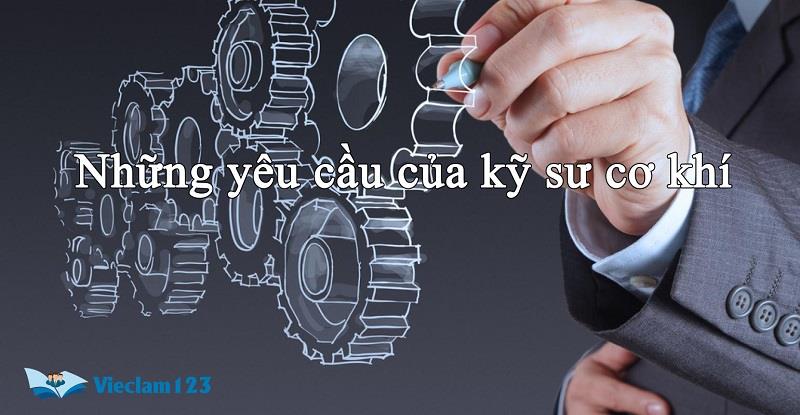 Những yêu cầu của kỹ sư cơ khí