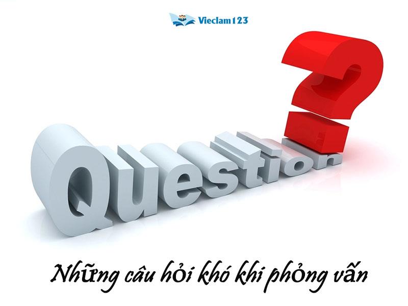 những câu hỏi khó khi phỏng vấn những câu hỏi khó khi phỏng vấn