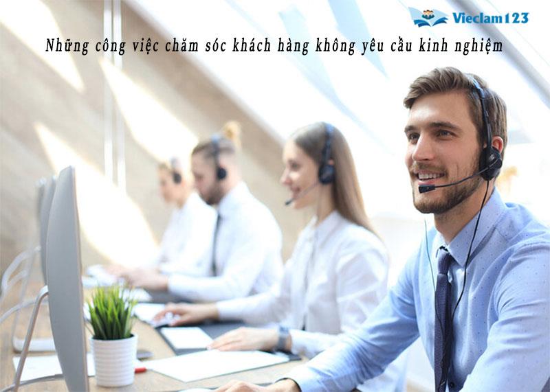 những công việc chăm sóc khách hàng không yêu cầu kinh nghiệm những công việc chăm sóc khách hàng không yêu cầu kinh nghiệm