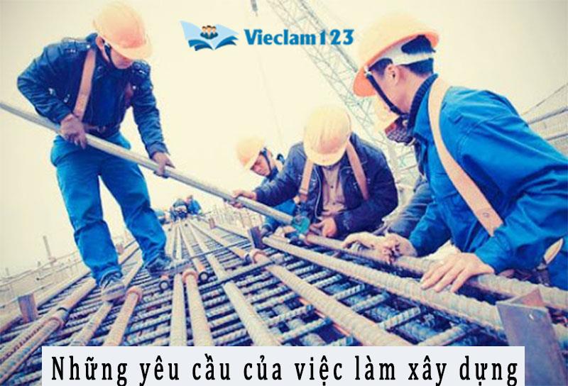 Những yêu cầu của việc làm xây dựng Những yêu cầu của việc làm xây dựng