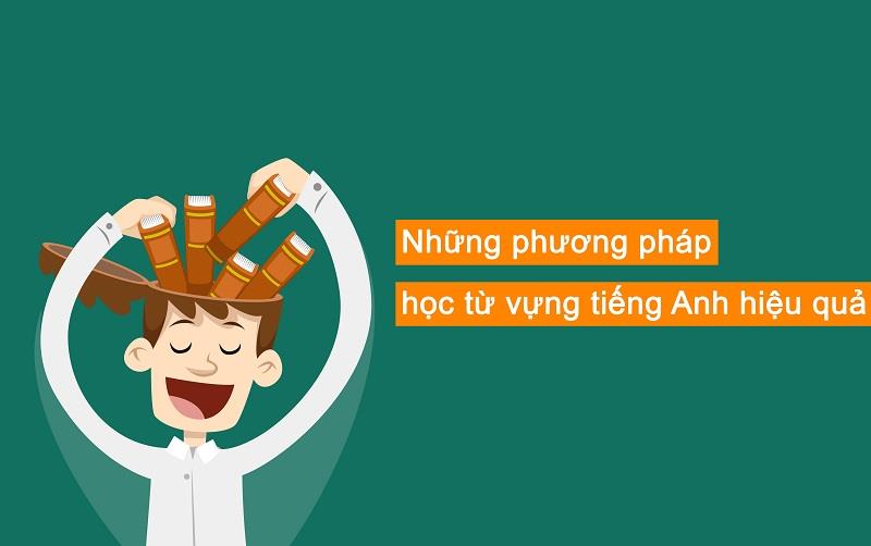 Những phương pháp học từ vựng tiếng Anh hiệu quả
