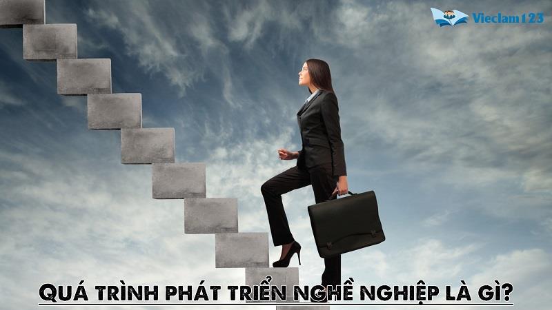 Quá trình phát triển nghề nghiệp là gì? Quá trình phát triển nghề nghiệp là gì?