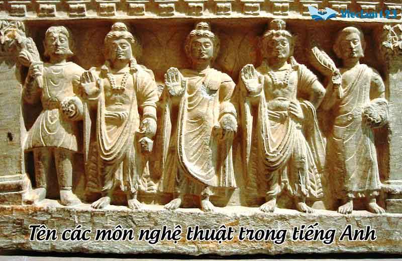 Tên các môn nghệ thuật trong tiếng Anh Tên các môn nghệ thuật trong tiếng Anh