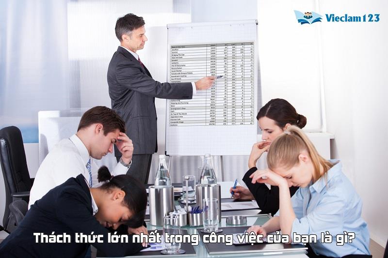 Thách thức lớn nhất trong công việc của bạn là gì? Thách thức lớn nhất trong công việc của bạn là gì?