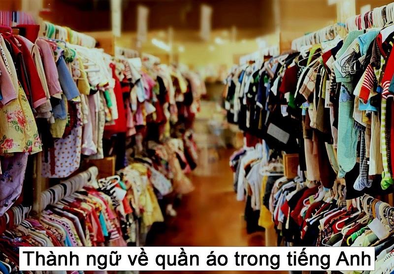 Thành ngữ về quần áo trong tiếng Anh Thành ngữ về quần áo trong tiếng Anh