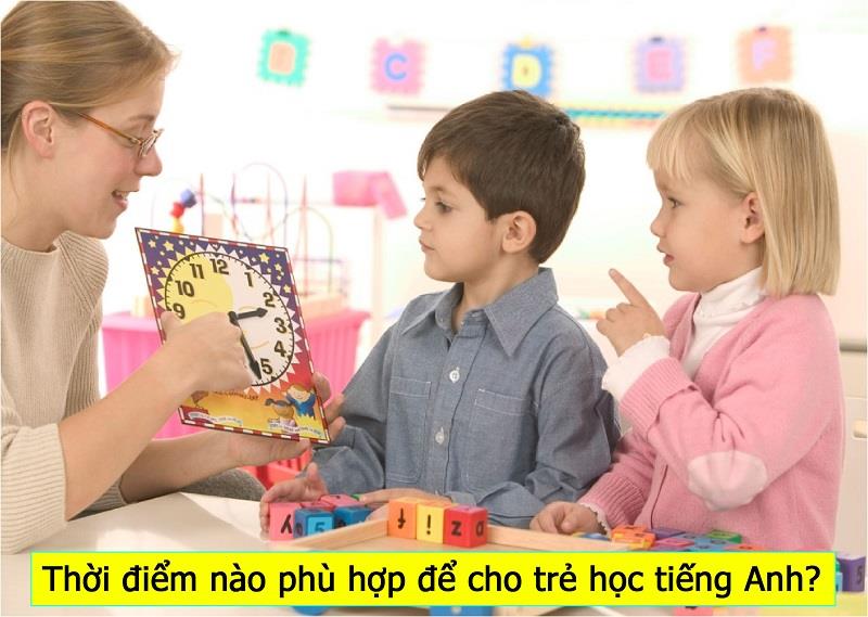 Thời điểm nào phù hợp để cho trẻ học tiếng Anh?