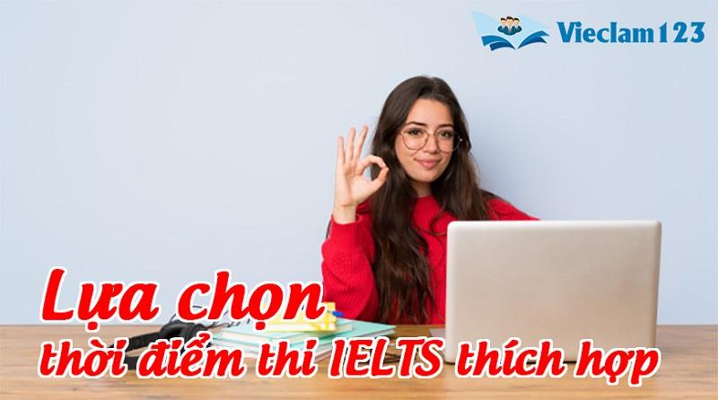 Lời khuyên lựa chọn thời điểm thi thích hợp