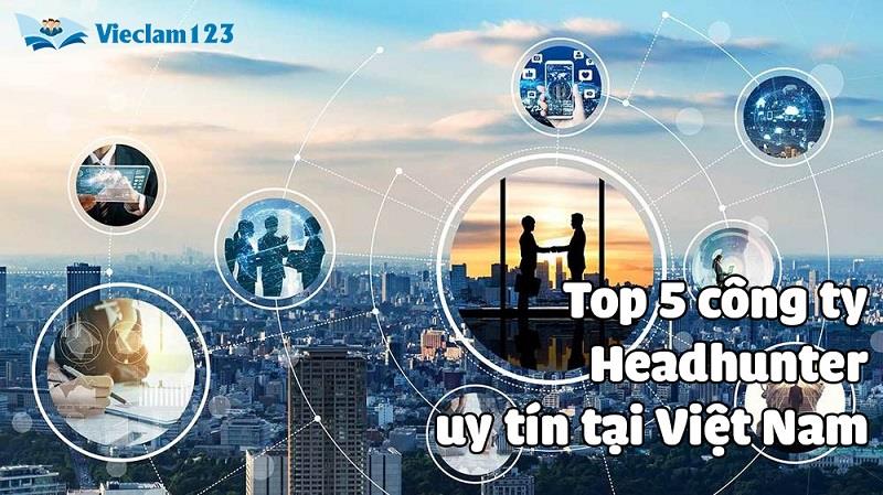 Top 5 công ty headhunter uy tín hiện nay