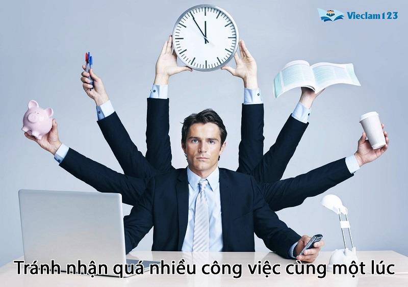 Tránh nhận quá nhiều công việc cùng một lúc Tránh nhận quá nhiều công việc cùng một lúc