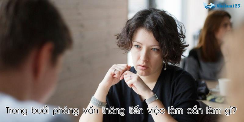 Trong buổi phỏng vấn thăng tiến việc làm cần làm gì?