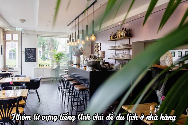 Nhóm từ vựng tiếng Anh chủ đề du lịch ở nhà hàng Nhóm từ vựng tiếng Anh chủ đề du lịch ở nhà hàng