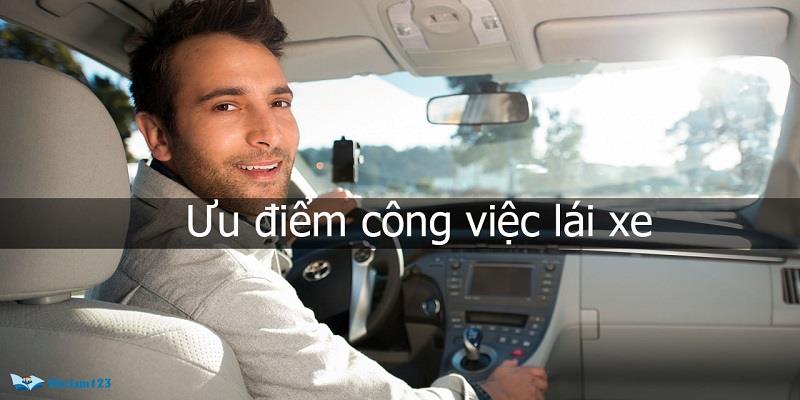 Ưu điểm của công việc lái xe Ưu điểm của công việc lái xe
