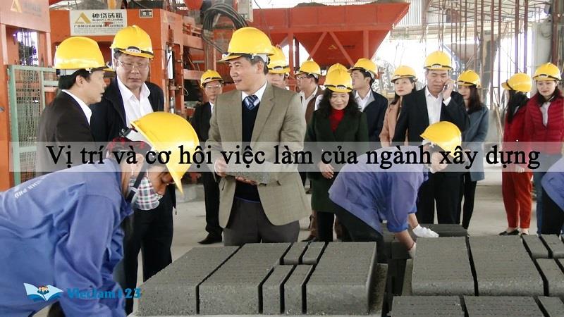 Vị trí và cơ hội việc làm của ngành xây dựng Vị trí và cơ hội việc làm của ngành xây dựng