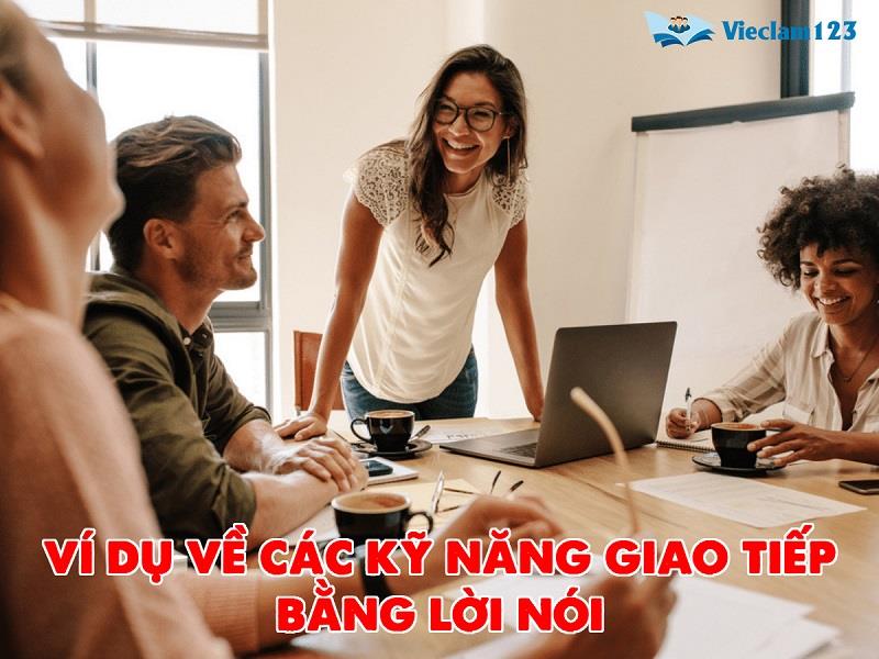 ví dụ về kỹ năng giao tiếp bằng lời nói tại nơi làm việc ví dụ về kỹ năng giao tiếp bằng lời nói tại nơi làm việc
