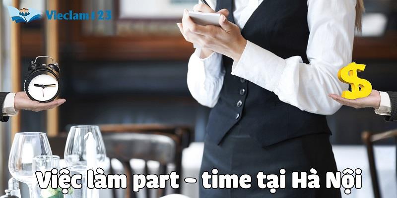 Gợi ý một số công việc part time để làm thêm tại Hà Nội