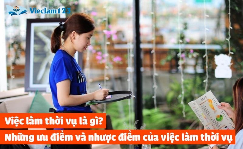 Việc làm thời vụ là gì? Những ưu điểm và nhược điểm của việc làm thời vụ