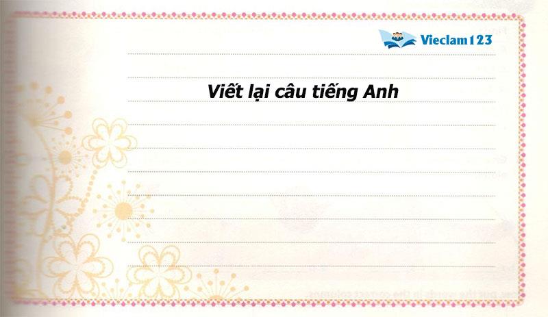 Viết lại câu tiếng Anh Viết lại câu tiếng Anh